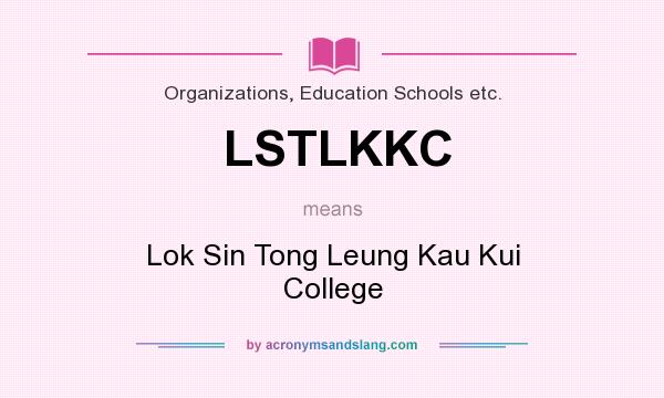 What does LSTLKKC mean? It stands for Lok Sin Tong Leung Kau Kui College