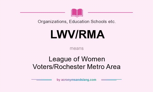 What does LWV/RMA mean? It stands for League of Women Voters/Rochester Metro Area