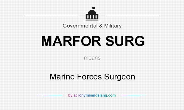 What does MARFOR SURG mean? It stands for Marine Forces Surgeon