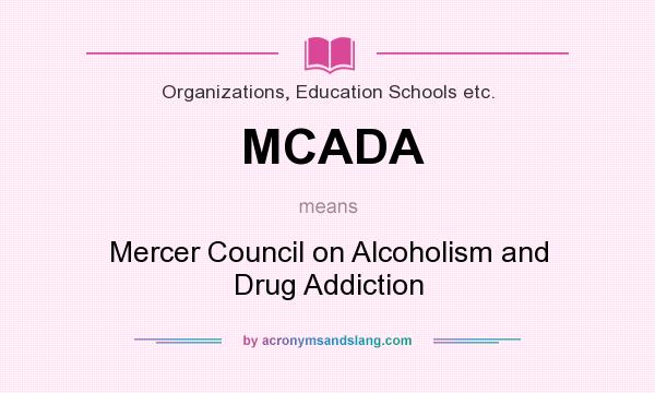 What does MCADA mean? It stands for Mercer Council on Alcoholism and Drug Addiction