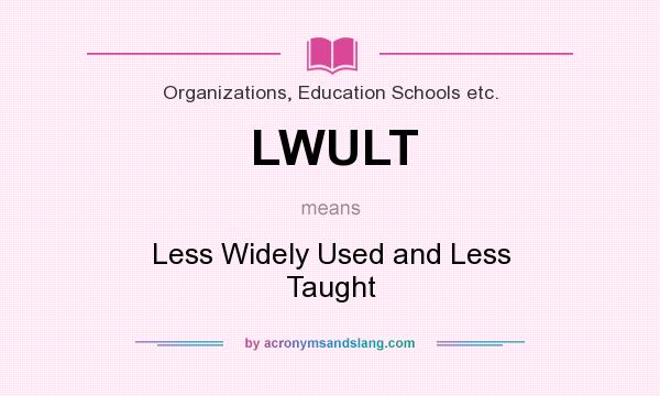What does LWULT mean? It stands for Less Widely Used and Less Taught