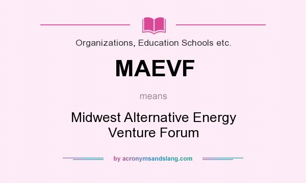 What does MAEVF mean? It stands for Midwest Alternative Energy Venture Forum