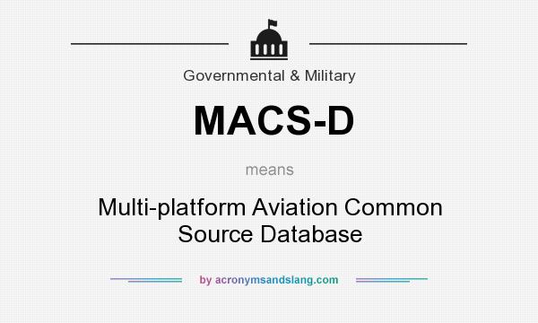 What does MACS-D mean? It stands for Multi-platform Aviation Common Source Database