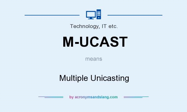 What does M-UCAST mean? It stands for Multiple Unicasting