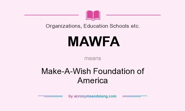 What does MAWFA mean? It stands for Make-A-Wish Foundation of America