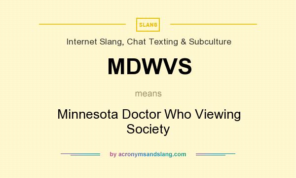 What does MDWVS mean? It stands for Minnesota Doctor Who Viewing Society