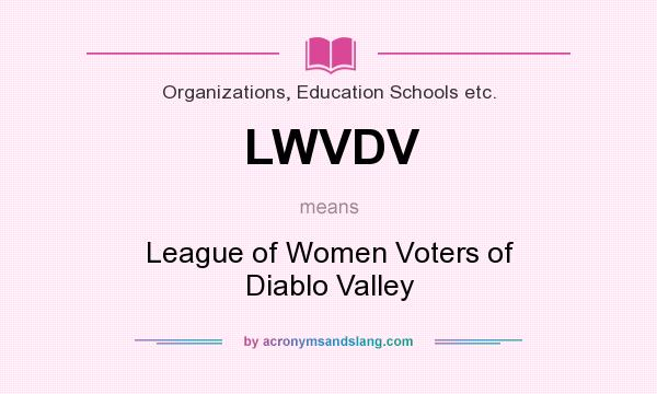 What does LWVDV mean? It stands for League of Women Voters of Diablo Valley