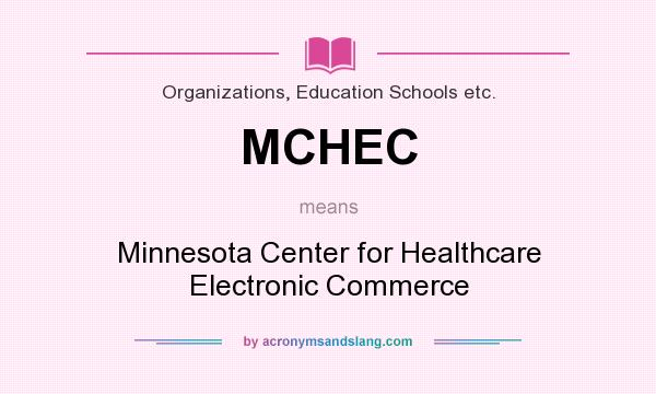 What does MCHEC mean? It stands for Minnesota Center for Healthcare Electronic Commerce