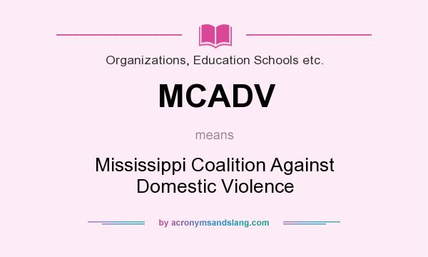 What does MCADV mean? It stands for Mississippi Coalition Against Domestic Violence