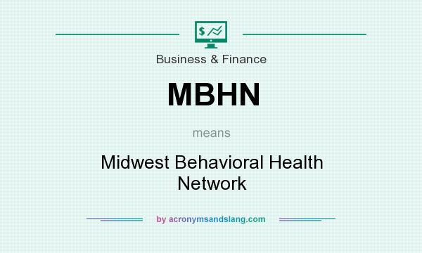 What does MBHN mean? It stands for Midwest Behavioral Health Network