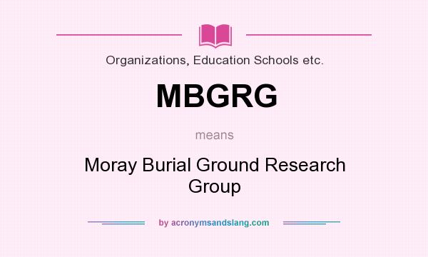 What does MBGRG mean? It stands for Moray Burial Ground Research Group