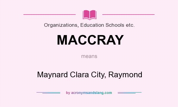 What does MACCRAY mean? It stands for Maynard Clara City, Raymond