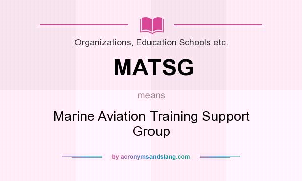 What does MATSG mean? It stands for Marine Aviation Training Support Group