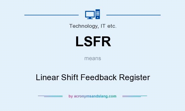 What does LSFR mean? It stands for Linear Shift Feedback Register
