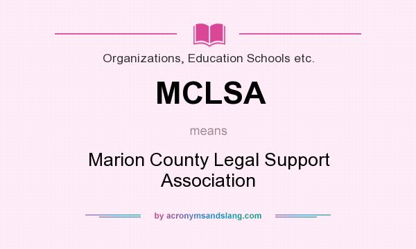 What does MCLSA mean? It stands for Marion County Legal Support Association
