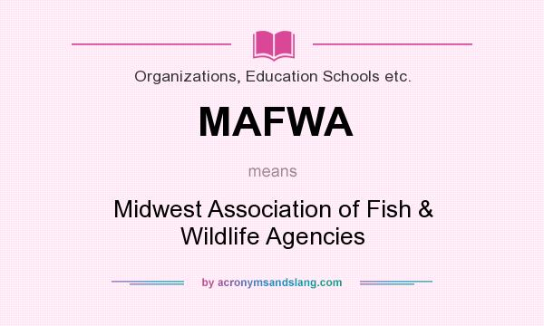 What does MAFWA mean? It stands for Midwest Association of Fish & Wildlife Agencies