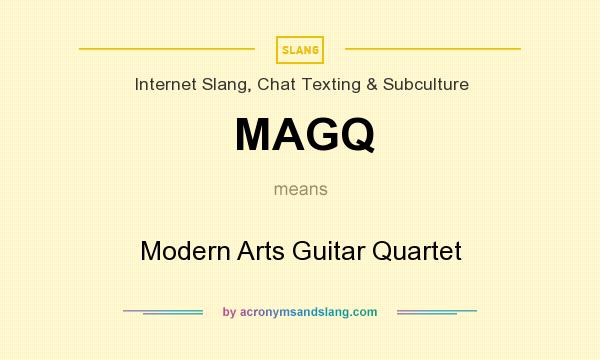 What does MAGQ mean? It stands for Modern Arts Guitar Quartet