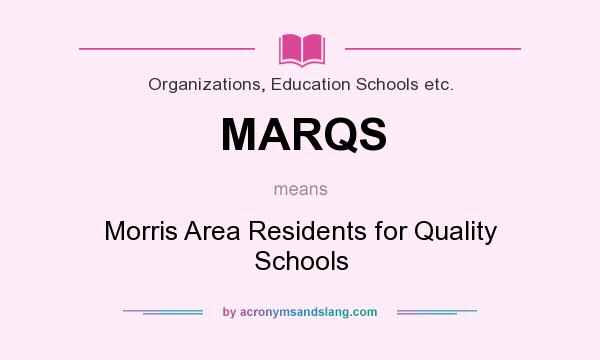 What does MARQS mean? It stands for Morris Area Residents for Quality Schools