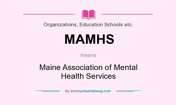 What does MAMHS mean? It stands for Maine Association of Mental Health Services