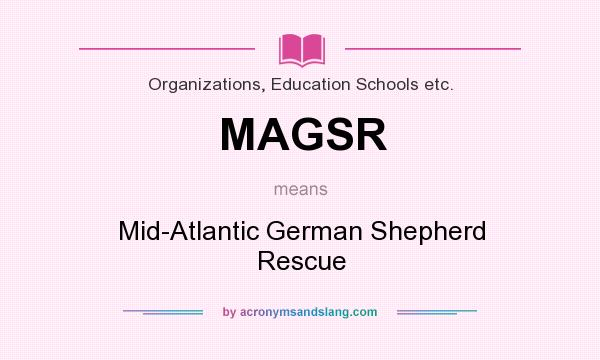 What does MAGSR mean? It stands for Mid-Atlantic German Shepherd Rescue