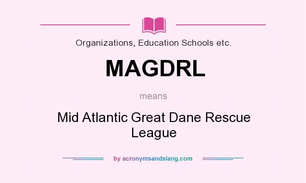 What does MAGDRL mean? It stands for Mid Atlantic Great Dane Rescue League