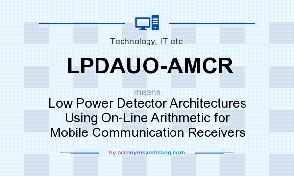 What does LPDAUO-AMCR mean? It stands for Low Power Detector Architectures Using On-Line Arithmetic for Mobile Communication Receivers