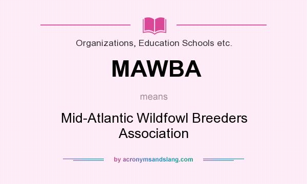 What does MAWBA mean? It stands for Mid-Atlantic Wildfowl Breeders Association