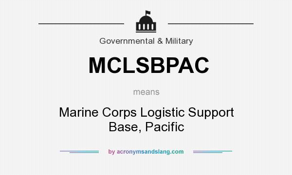 What does MCLSBPAC mean? It stands for Marine Corps Logistic Support Base, Pacific
