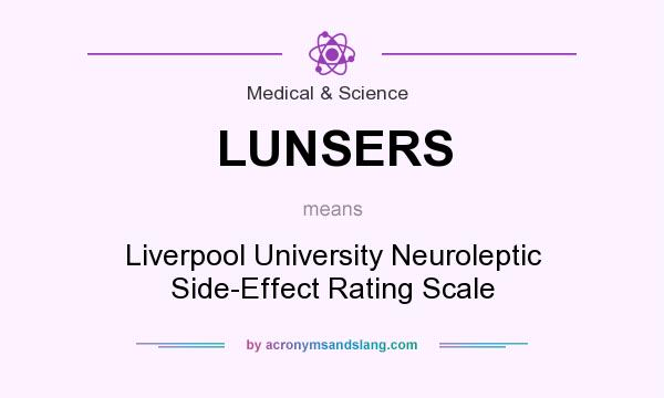 What does LUNSERS mean? It stands for Liverpool University Neuroleptic Side-Effect Rating Scale
