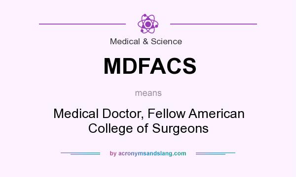 What does MDFACS mean? It stands for Medical Doctor, Fellow American College of Surgeons