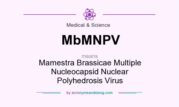 What does MbMNPV mean? It stands for Mamestra Brassicae Multiple Nucleocapsid Nuclear Polyhedrosis Virus