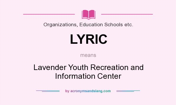 What does LYRIC mean? It stands for Lavender Youth Recreation and Information Center