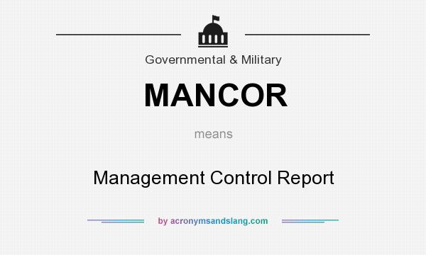 What does MANCOR mean? It stands for Management Control Report