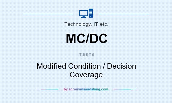 What does MC/DC mean? It stands for Modified Condition / Decision Coverage