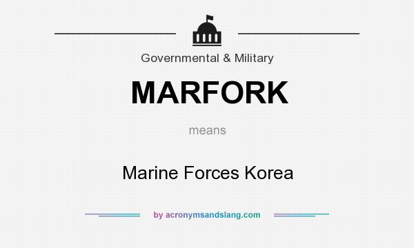 What does MARFORK mean? It stands for Marine Forces Korea