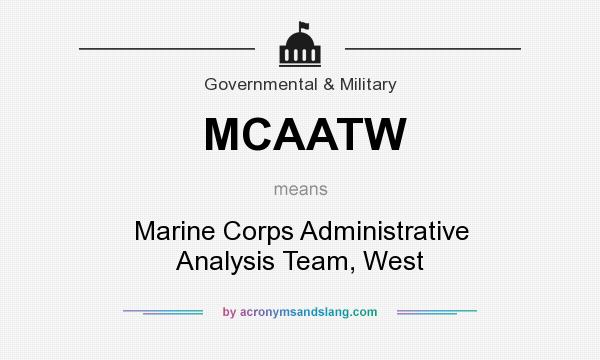 What does MCAATW mean? It stands for Marine Corps Administrative Analysis Team, West