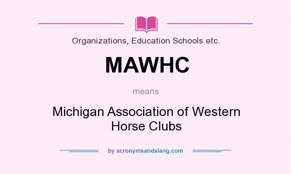 What does MAWHC mean? It stands for Michigan Association of Western Horse Clubs