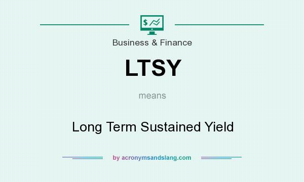 What does LTSY mean? It stands for Long Term Sustained Yield