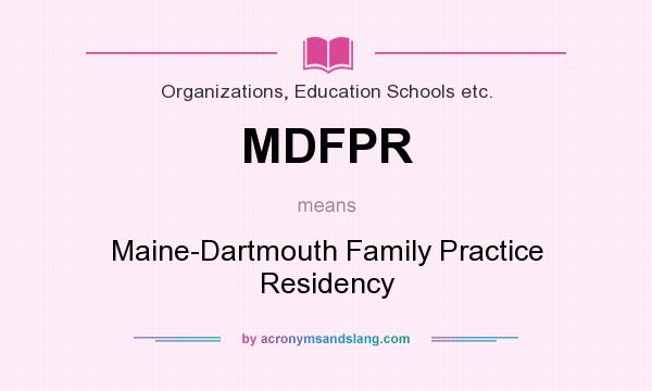 What does MDFPR mean? It stands for Maine-Dartmouth Family Practice Residency