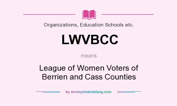 What does LWVBCC mean? It stands for League of Women Voters of Berrien and Cass Counties