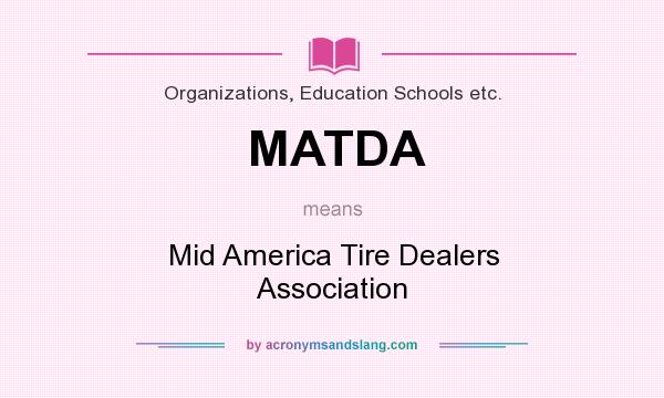 What does MATDA mean? It stands for Mid America Tire Dealers Association