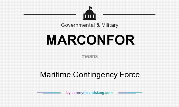 What does MARCONFOR mean? It stands for Maritime Contingency Force