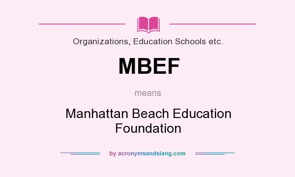What does MBEF mean? It stands for Manhattan Beach Education Foundation