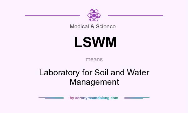 What does LSWM mean? It stands for Laboratory for Soil and Water Management