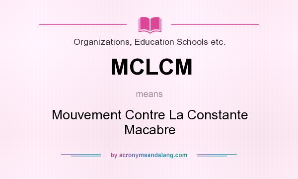 What does MCLCM mean? It stands for Mouvement Contre La Constante Macabre