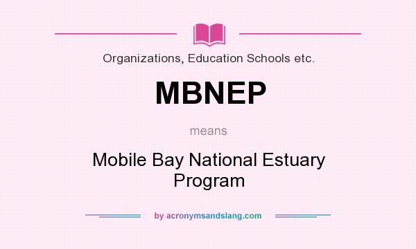 What does MBNEP mean? It stands for Mobile Bay National Estuary Program