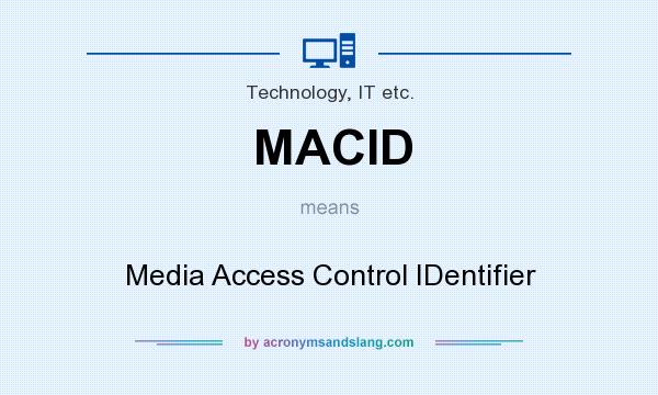 What does MACID mean? It stands for Media Access Control IDentifier