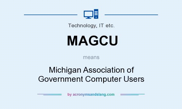 What does MAGCU mean? It stands for Michigan Association of Government Computer Users
