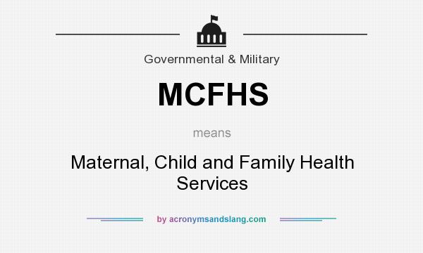 What does MCFHS mean? It stands for Maternal, Child and Family Health Services