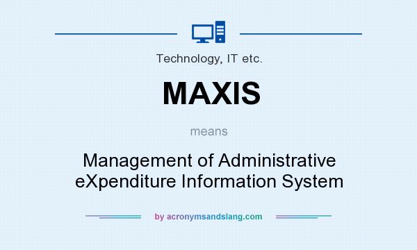 What does MAXIS mean? It stands for Management of Administrative eXpenditure Information System